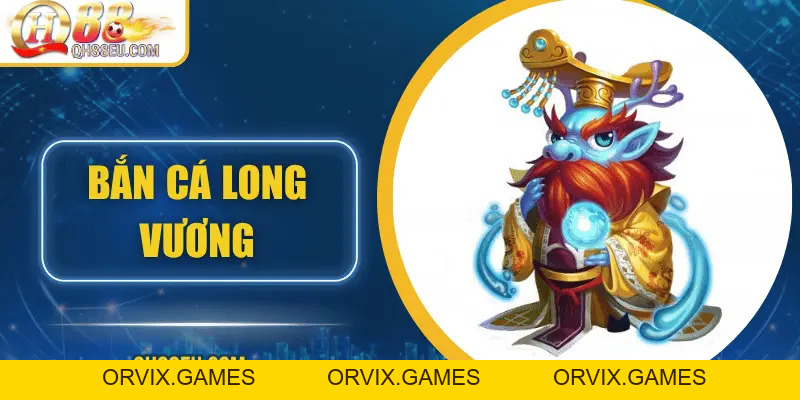 Bắn Cá Long Vương - Đại Dương Thần Thoại Đầy Thử Thách Tại QH88