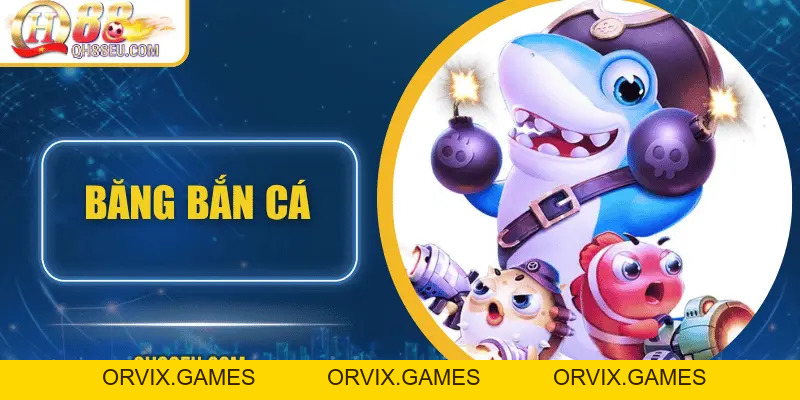 Băng Bắn Cá - Khám Phá Trò Chơi Giải Trí Độc Đáo Từ Đại Dương Cùng QH88