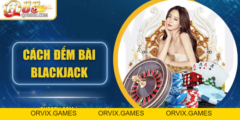 QH88 EU Hướng Dẫn Cách Đếm Bài Blackjack Từ Cơ Bản Đến Chiến Lược Thực Hành