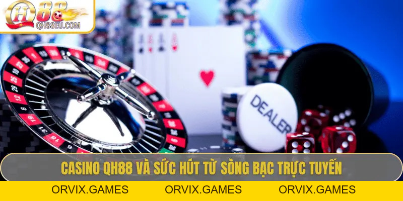 Casino QH88: Trải Nghiệm Sòng Bài Trực Tuyến Số 01 Châu Á