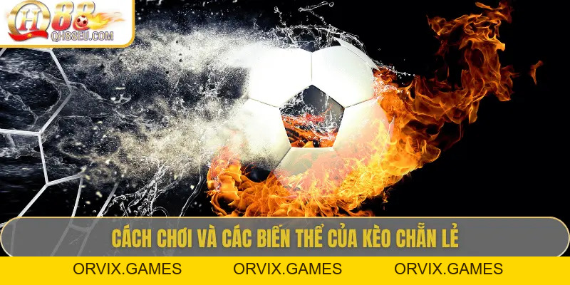 Kèo Chẵn Lẻ: Hướng Dẫn Cách Cược Dễ Thắng Tại QH88