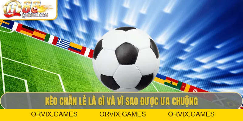 Kèo Chẵn Lẻ: Hướng Dẫn Cách Cược Dễ Thắng Tại QH88