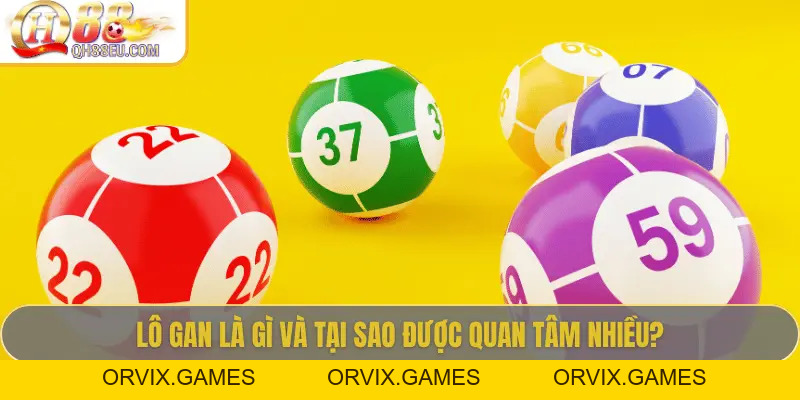 Lô Gan: Khái Niệm, Cách Theo Dõi Và Kinh Nghiệm Chơi Hiệu Quả Tại QH88