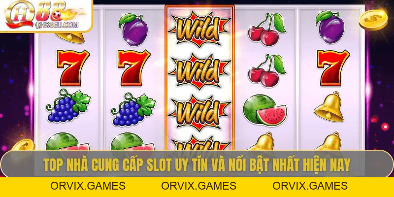 Nhà Cung Cấp Slot Tại QH88 – Những Ông Lớn Đứng Sau Thế Giới Nổ Hũ Đỉnh Cao