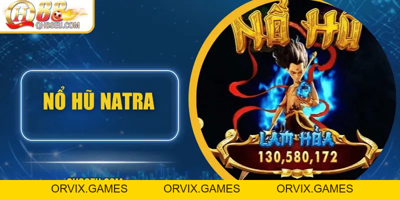 Nổ hũ Natra – Hành trình săn Jackpot cùng chiến thần bất diệt cùng QH88