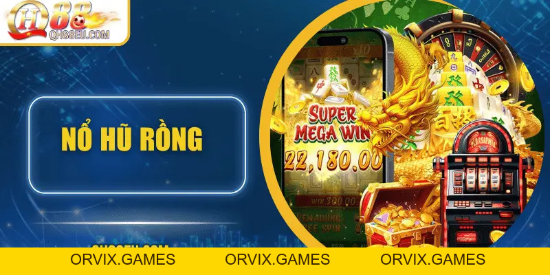 Nổ Hũ QH88 – Săn Jackpot Siêu To, Giải Thưởng Cực Khủng