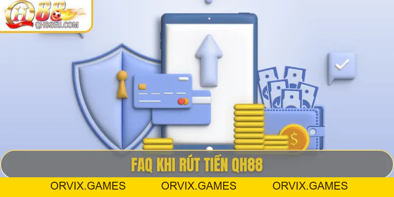 Rút Tiền QH88 - Hướng Dẫn Chi Tiết, Điều Kiện Và Lưu Ý