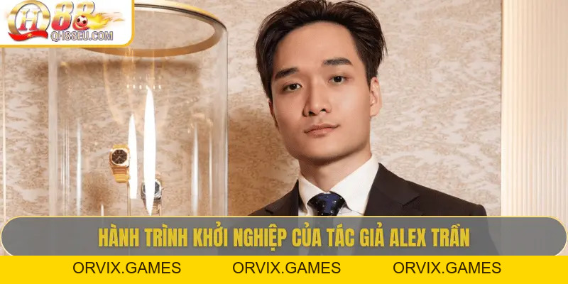 Tác Giả Alex Trần – Người Định Hình QH88 Tại Việt Nam