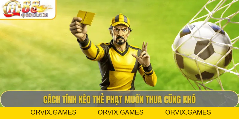 Giải Mã Cách Tính Kèo Thẻ Phạt Trong Cá Cược Bóng Đá Cùng QH88