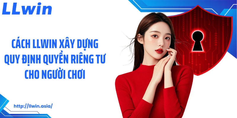 Quyền Riêng Tư LLWIN: Nền Tảng Bảo Mật Cá Cược Tại Nhà Cái
