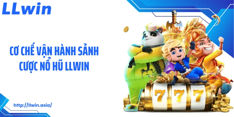 Nổ Hũ LLWIN: Thiên Đường Quay Hũ Slot Săn Jackpot Khủng