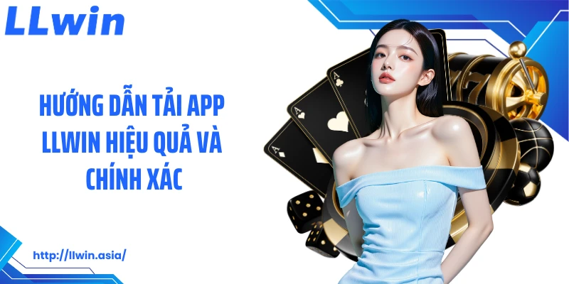 Tải App LLWIN: Tối Ưu Trải Nghiệm Cá Cược Trên Điện Thoại