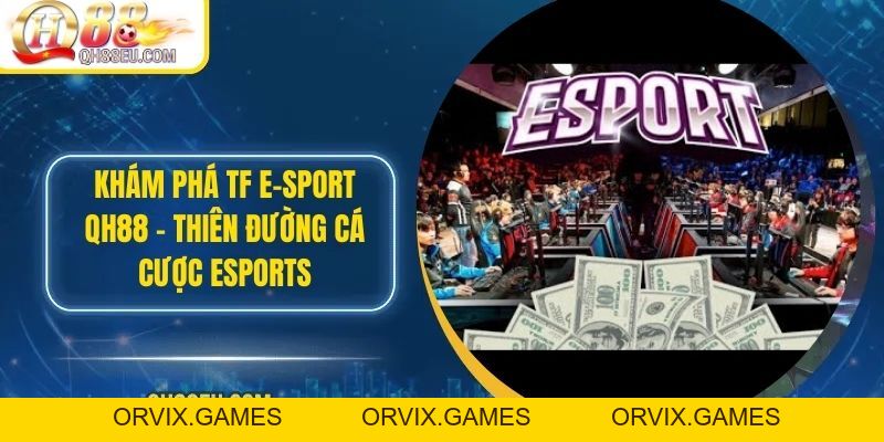 Chinh Phục Esport QH88 – Nơi Đam Mê Thể Thao Điện Tử Bùng Nổ