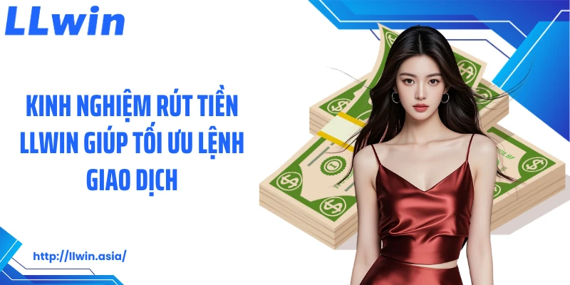 Rút tiền LLWIN: Nhận Thưởng Thắng Cược An Toàn Tại Nhà Cái