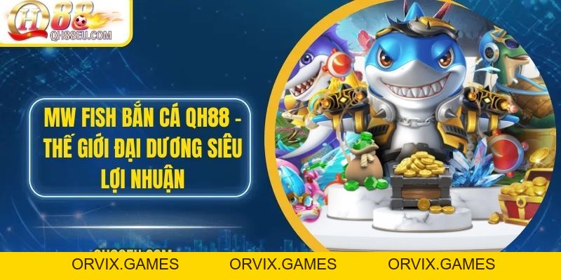 Bắn Cá QH88: Trải Nghiệm Giải Trí Đỉnh Cao Với Nhiều Phần Thưởng Hấp Dẫn