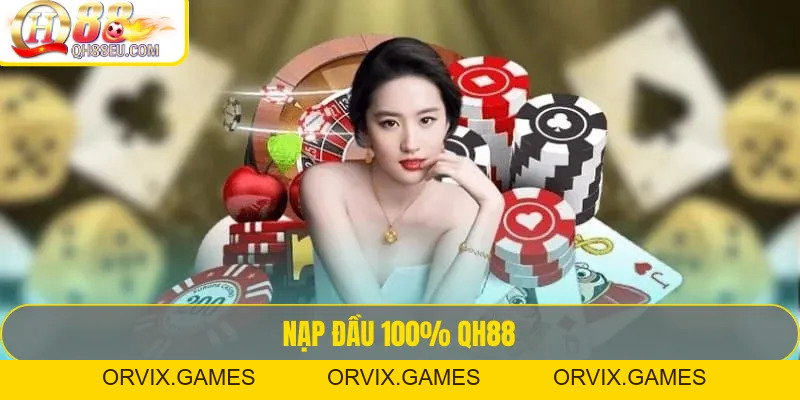 Nạp Đầu 100% QH88 – Khởi Đầu Gấp Đôi Vốn Chơi