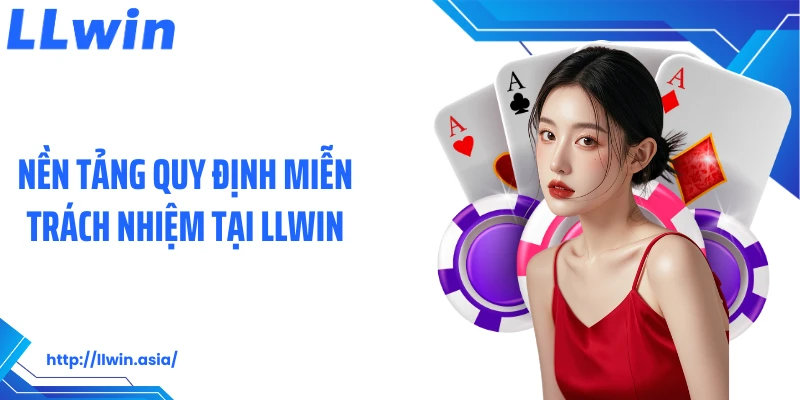 Miễn Trừ Trách Nhiệm LLWIN: Quy Định Bảo Vệ Quyền Lợi Nhà Cái