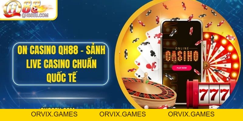Casino QH88: Trải Nghiệm Sòng Bài Trực Tuyến Số 01 Châu Á