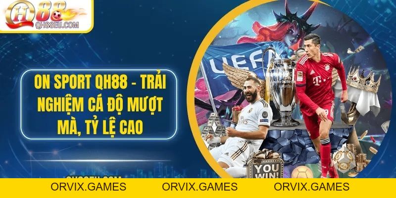 ON Sport – Trải Nghiệm Cá Độ Mượt Mà, Tỷ Lệ Cao Tại QH88