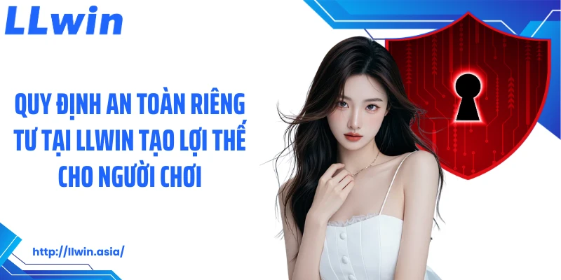 Quyền Riêng Tư LLWIN: Nền Tảng Bảo Mật Cá Cược Tại Nhà Cái