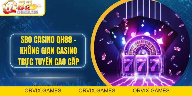Casino QH88: Trải Nghiệm Sòng Bài Trực Tuyến Số 01 Châu Á