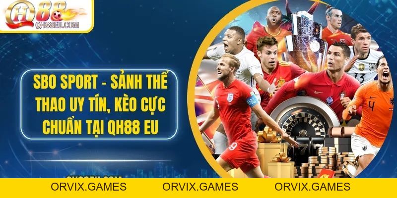 SBO Sport – Sảnh Thể Thao Uy Tín, Kèo Cực Chuẩn Tại QH88 EU