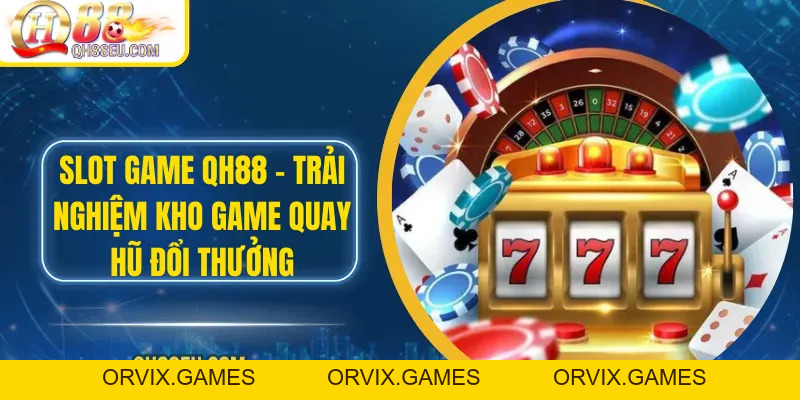 Nổ Hũ QH88 – Săn Jackpot Siêu To, Giải Thưởng Cực Khủng