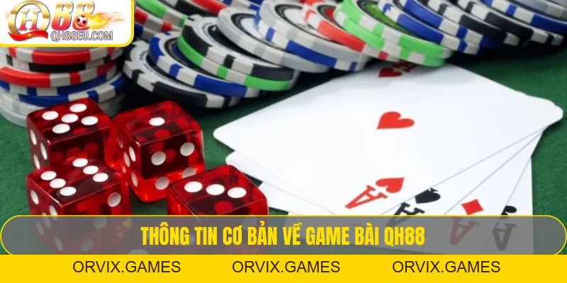 Game bài QH88 – Tổng Hợp Luật Chơi & Kinh Nghiệm Thắng