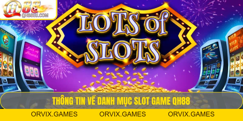 Slot game QH88 – Trải Nghiệm Kho Game Quay Hũ Đổi Thưởng