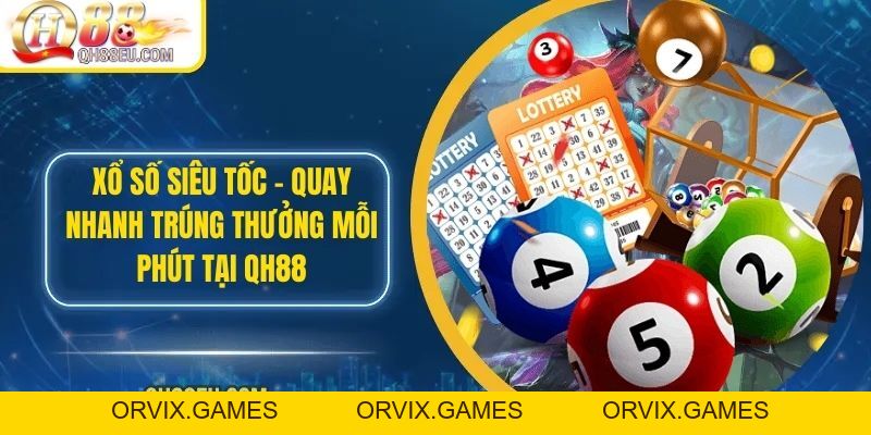 Xổ Số Siêu Tốc – Quay Nhanh Trúng Thưởng Mỗi Phút Tại Qh88