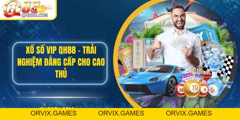 Xổ Số VIP Tại QH88 – Trải Nghiệm Đẳng Cấp Cho Cao Thủ
