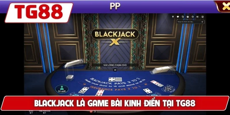 Blackjack TG88 - Trải Nghiệm Game Bài Đỉnh Cao Dễ Thắng