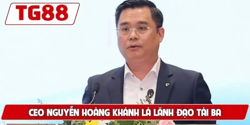 CEO Nguyễn Hoàng Khánh Và Câu Chuyện Thành Công Với TG88