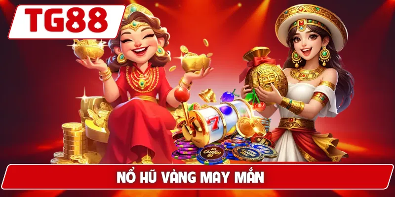 Nổ Hũ TG88: Chơi Slot Nhận Jackpot Siêu Khủng Tại Nền Tảng