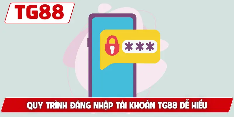 Hướng Dẫn Đăng Nhập Tài Khoản TG88 - Nhanh Chóng Và An Toàn