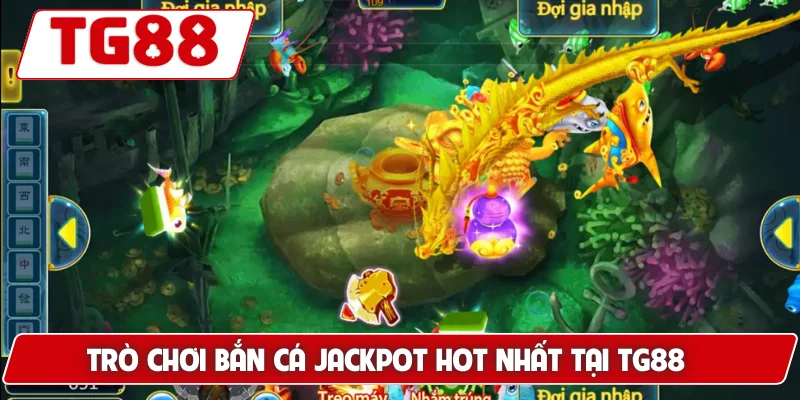 Bắn Cá Jackpot: Cơ Hội Trúng Jackpot Cực Lớn Tại TG88
