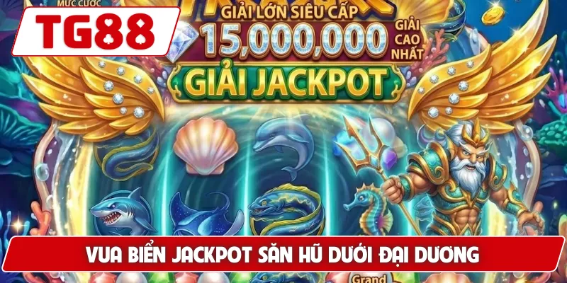 Vua Biển Jackpot: Săn Jackpot Khủng, Thưởng Cao Tại TG88